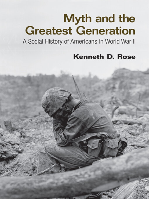 Title details for Myth and the Greatest Generation by Kenneth Rose - Available